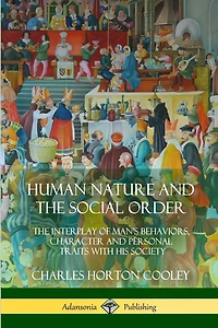 Human Nature and the Social Order: The Interplay of Man's Behaviors, Character and Personal Traits with His Society