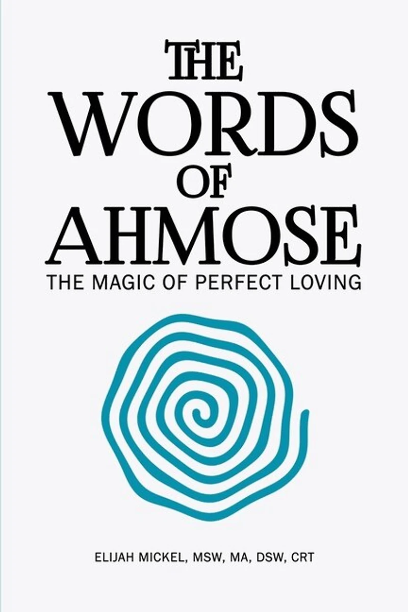 The Words of Ahmose: Magic Perfect Loving
