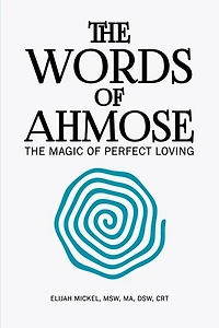 The Words of Ahmose: Magic Perfect Loving