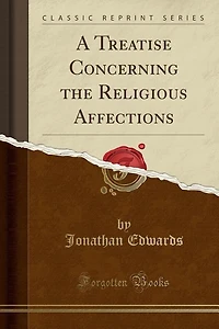 A Treatise Concerning the Religious Affections (Classic Reprint)