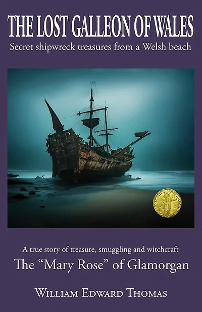The Lost Galleon of Wales: Shipwreck treasures from a Welsh Beach The 'Mary Rose' of Glamorgan
