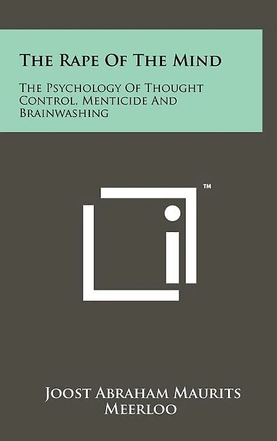 The Rape Of Mind: Psychology Thought Control, Menticide And Brainwashing