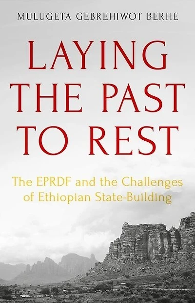 Laying the Past to Rest: EPRDF and Challenges of Ethiopian State-Building