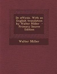 De officiis. With an English translation by Walter Miller