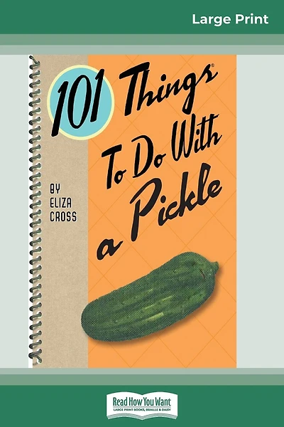 101 Things To Do With A Pickle (16pt Large Print Edition)