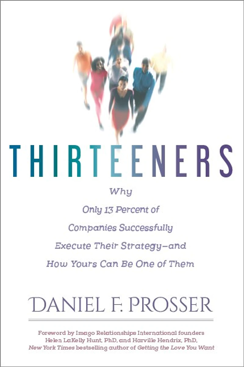 Thirteeners: Why Only 13 Percent of Companies Successfully Execute Their Strategy-and How Yours Can Be One Them