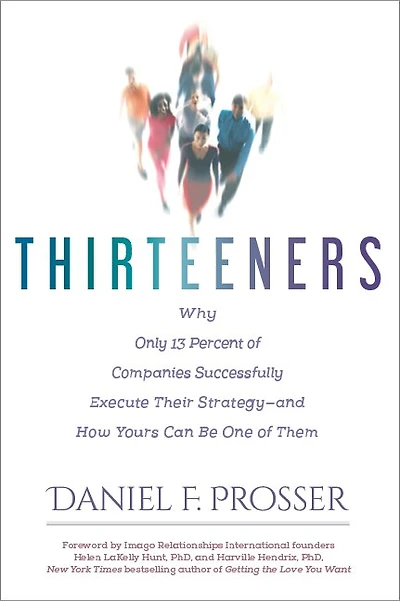 Thirteeners: Why Only 13 Percent of Companies Successfully Execute Their Strategy-and How Yours Can Be One Them