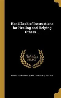 Hand Book of Instructions for Healing and Helping Others ...