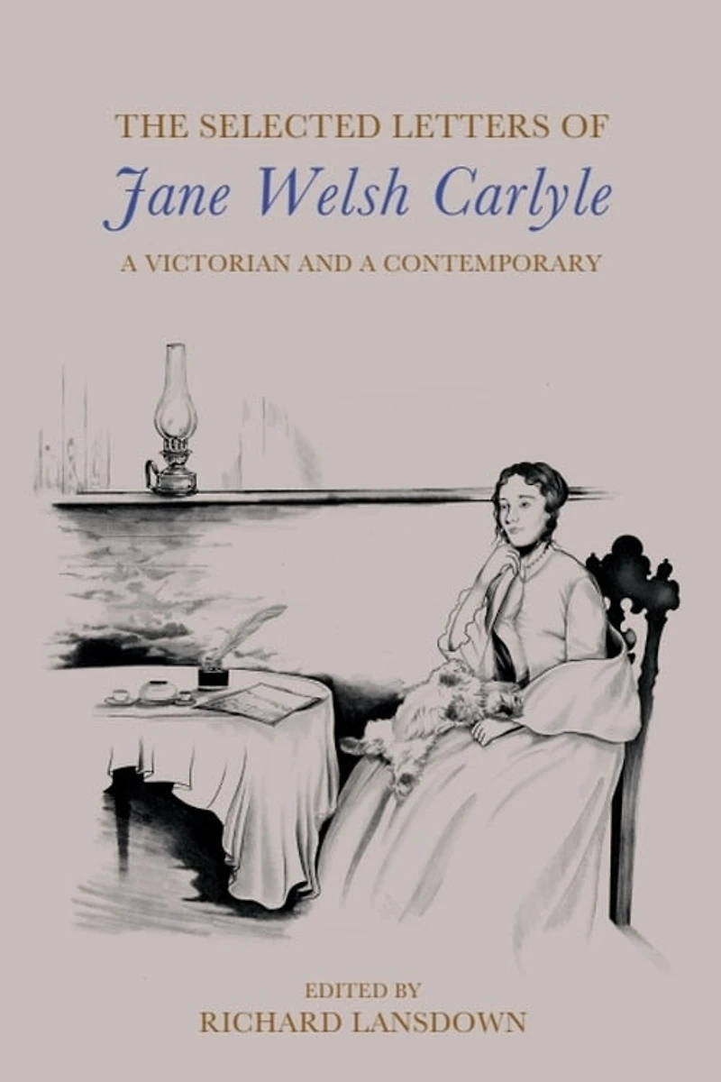 The Selected Letters of Jane Welsh Carlyle: a Victorian and Contemporary