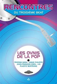 Les ovnis de la pop: Tristam Nada, Annie Philippe, Jean-François Coen, Lio, Plastic Bertrand