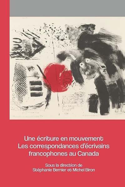 Une écriture en mouvement: Les correspondances d'écrivains francophones au Canada