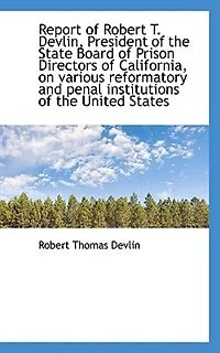 Report Of Robert T. Devlin, President Of The State Board Of Prison Directors Of California, On Vario