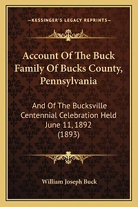 Account Of The Buck Family Of Bucks County, Pennsylvania: And Of The Bucksville Centennial Celebration Held June 11, 1892 (1893)