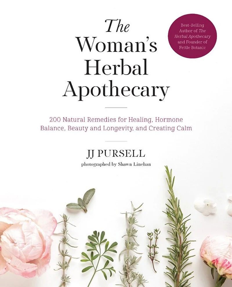 The Woman's Herbal Apothecary: 200 Natural Remedies for Healing, Hormone Balance, Beauty and Longevity, Creating Calm