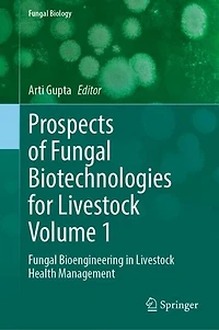 Prospects of Fungal Biotechnologies for Livestock Volume 1: Bioengineering Health Management