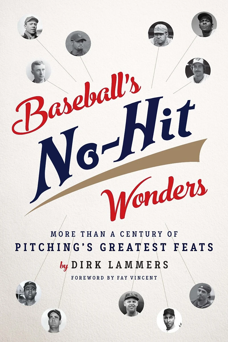Baseball's No-hit Wonders: More Than A Century Of Pitching's Greatest Feats