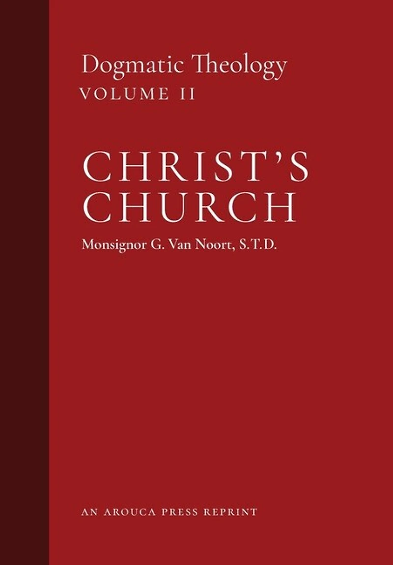 Christ's Church: Dogmatic Theology (Volume 2)