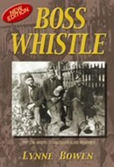 Boss Whistle Coal Miners Of Vancouver Is: The Coal Miners of Vancouver Island Remember
