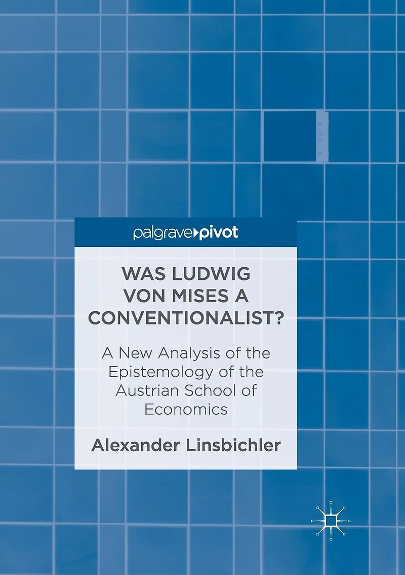 Was Ludwig Von Mises A Conventionalist?: New Analysis Of The Epistemology Austrian School Economics