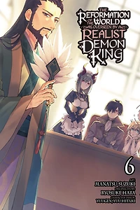 the Reformation of World as Overseen by a Realist Demon King, Vol. 6 (manga)