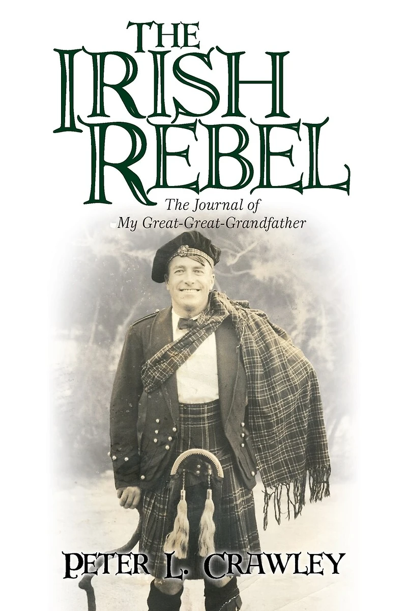 The Irish Rebel: Journal Of My Great-great-grandfather