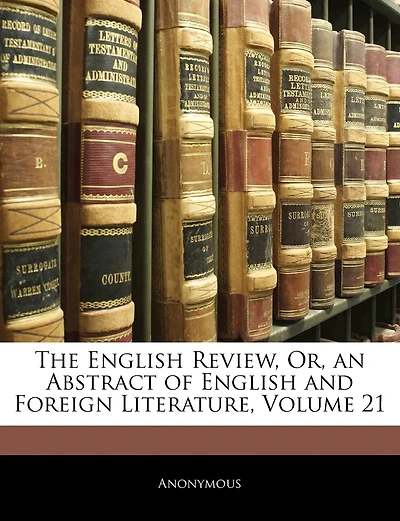 The English Review, Or, an Abstract of English and Foreign Literature; Volume 21
