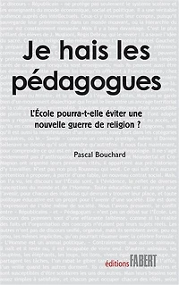 Je hais les pédagogues: l'école pourra-t-elle éviter une nouvelle guerre de religion ?