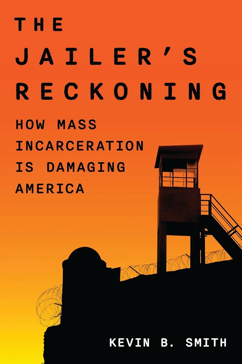 The Jailer's Reckoning: How Mass Incarceration is Damaging America