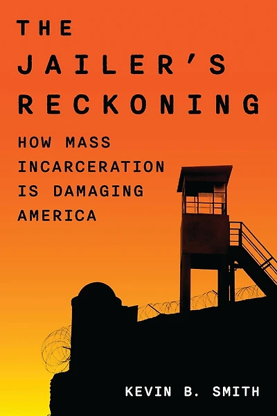 The Jailer's Reckoning: How Mass Incarceration is Damaging America