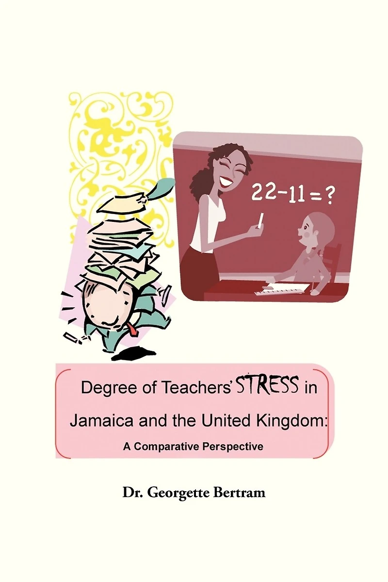 Degree Of Teachers' Stress Jamaica And The United Kingdom: A Comparative Perspective