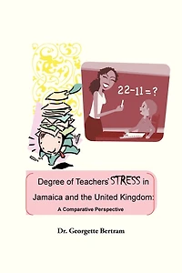 Degree Of Teachers' Stress Jamaica And The United Kingdom: A Comparative Perspective
