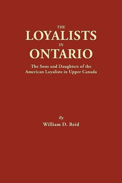 The Loyalists in Ontario: The Sons and Daughters of the American Loyalists of Upper Canada