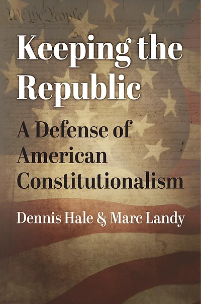 Keeping the Republic: A Defense of American Constitutionalism