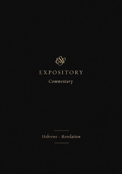 ESV Expository Commentary: Hebrews–Revelation (Volume 12)