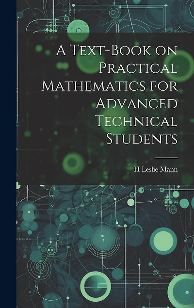 A Text-book on Practical Mathematics for Advanced Technical Students