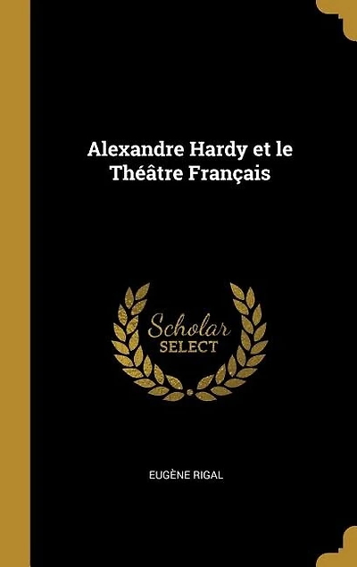 Alexandre Hardy et le Théâtre Français