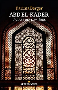 Abd el-Kader : l'Arabe des Lumières: Lumières