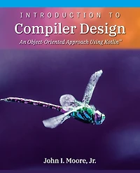 Introduction To Compiler Design: An Object-oriented Approach Using Kotlin(tm)