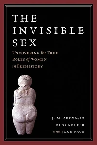 The Invisible Sex: Uncovering True Roles Of Women Prehistory