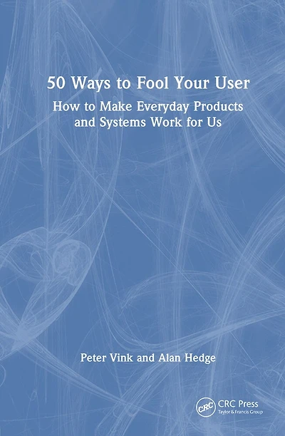 50 Ways to Fool Your User: How Make Everyday Products and Systems Work for Us
