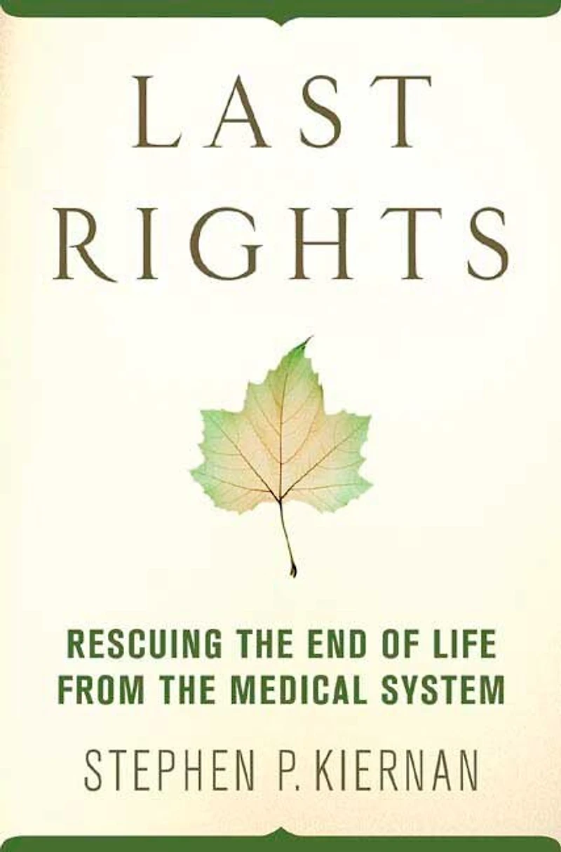 Last Rights: Rescuing The End Of Life From Medical System