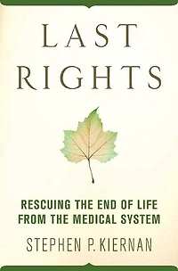 Last Rights: Rescuing The End Of Life From Medical System