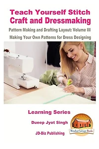 Teach Yourself Stitch Craft And Dressmaking Pattern Making And Drafting Layout: Volume Iii - Making Your Own Patterns For Dress Designing