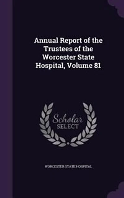 Annual Report of the Trustees Worcester State Hospital, Volume 81