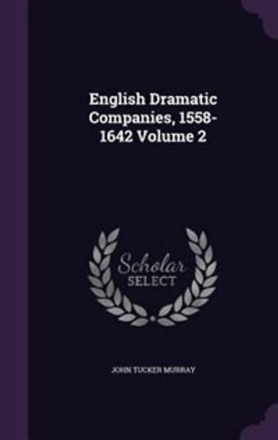 English Dramatic Companies, Vol. 2: 1558-1642 (Classic Reprint)