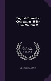English Dramatic Companies, Vol. 2: 1558-1642 (Classic Reprint)