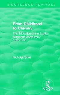 From Childhood To Chivalry: The Education Of English Kings And Aristocracy 1066-1530