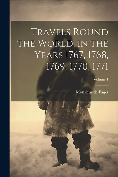 Travels Round the World, in the Years 1767, 1768, 1769, 1770, 1771; Volume 1