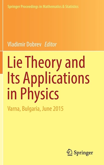 Lie Theory and Its Applications Physics: Varna, Bulgaria, June 2015
