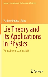 Lie Theory and Its Applications Physics: Varna, Bulgaria, June 2015
